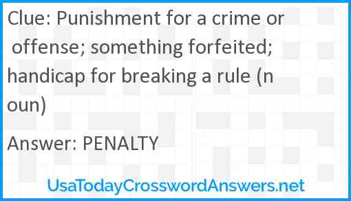 Punishment for a crime or offense; something forfeited; handicap for breaking a rule (noun) Answer