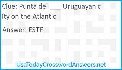 Punta del ___ Uruguayan city on the Atlantic Answer