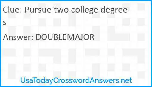 Pursue two college degrees Answer