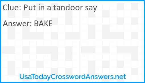 Put in a tandoor say Answer