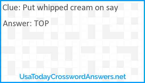 Put whipped cream on say Answer