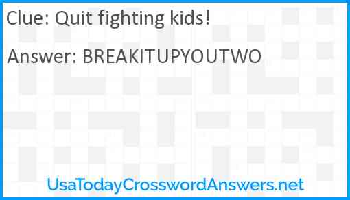 Quit fighting kids! Answer