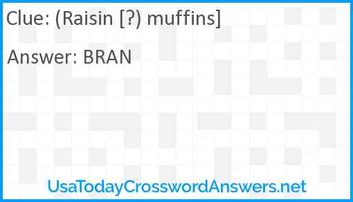 (Raisin [?) muffins] Answer