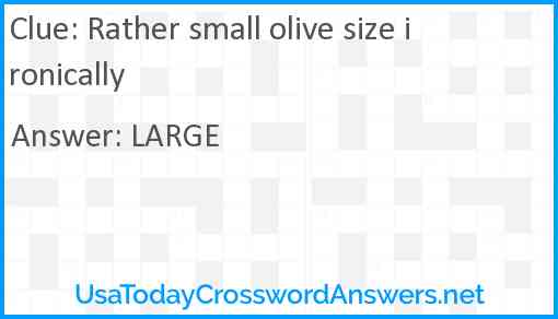 Rather small olive size ironically Answer