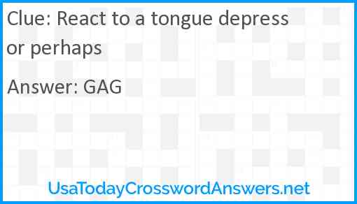 React to a tongue depressor perhaps Answer