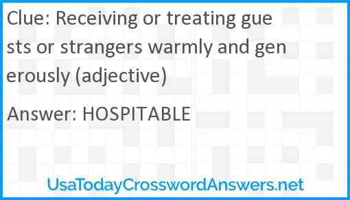 Receiving or treating guests or strangers warmly and generously (adjective) Answer