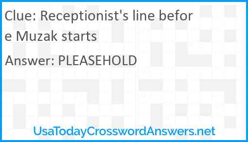 Receptionist's line before Muzak starts Answer