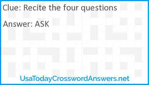Recite the four questions Answer
