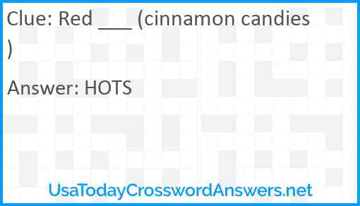 Red ___ (cinnamon candies) Answer