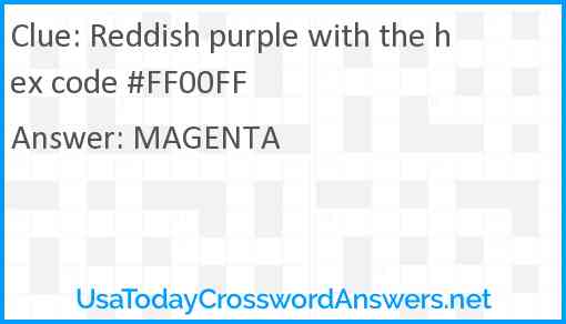 Reddish purple with the hex code #FF00FF Answer