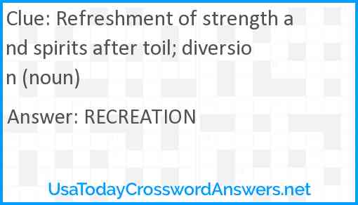 Refreshment of strength and spirits after toil; diversion (noun) Answer