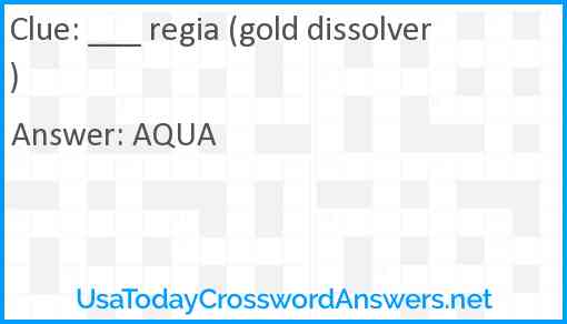 ___ regia (gold dissolver) Answer