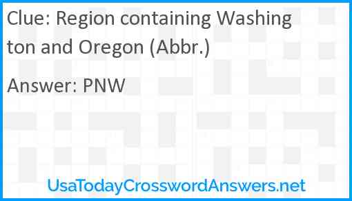 Region containing Washington and Oregon (Abbr.) Answer