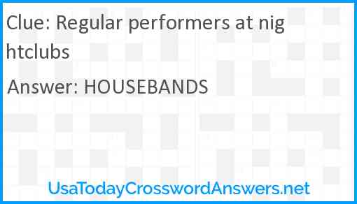 Regular performers at nightclubs Answer