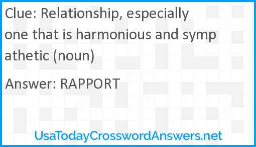 Relationship, especially one that is harmonious and sympathetic (noun) Answer