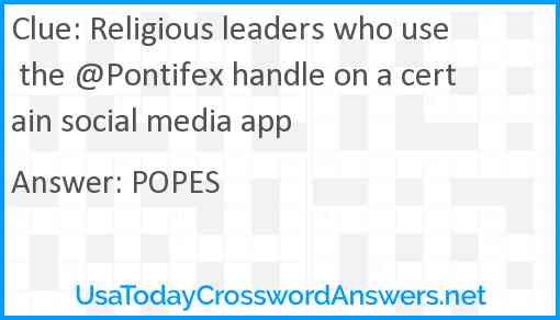 Religious leaders who use the @Pontifex handle on a certain social media app Answer