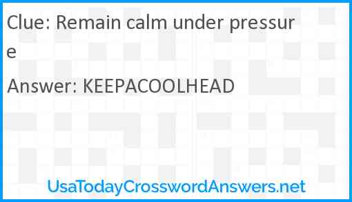 Remain calm under pressure Answer