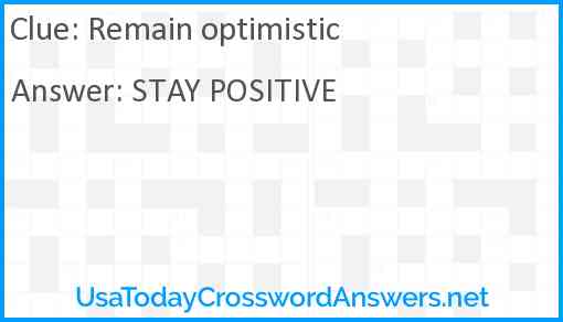Remain optimistic crossword clue UsaTodayCrosswordAnswers net