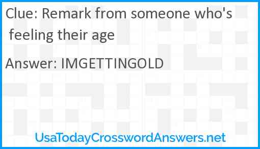 Remark from someone who's feeling their age Answer