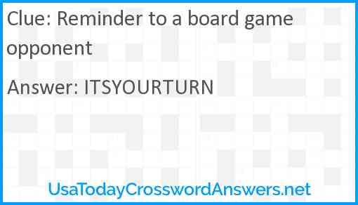 Reminder to a board game opponent Answer