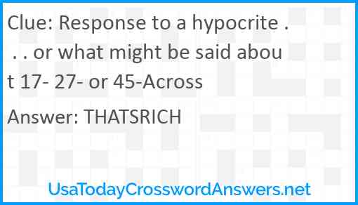 Response to a hypocrite . . . or what might be said about 17- 27- or 45-Across Answer