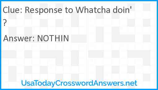 Response to Whatcha doin'? Answer