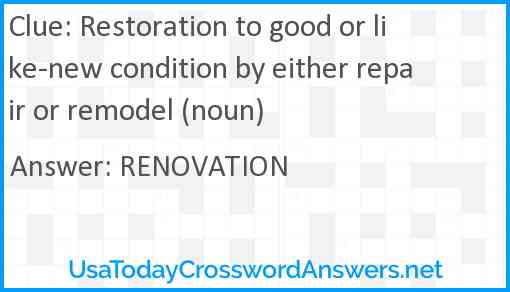 Restoration to good or like-new condition by either repair or remodel (noun) Answer