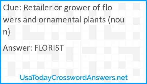 Retailer or grower of flowers and ornamental plants (noun) Answer