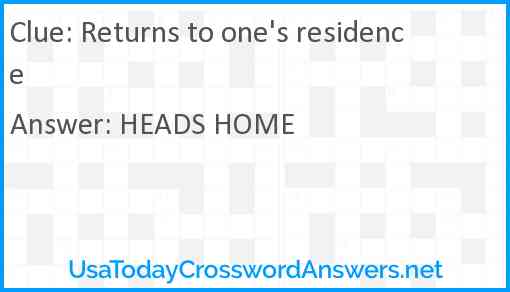 Returns to one's residence Answer