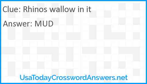 Rhinos wallow in it Answer