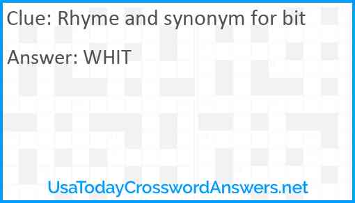 Rhyme and synonym for bit Answer