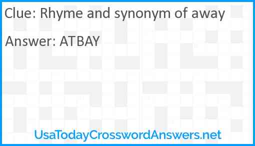 Rhyme and synonym of away Answer
