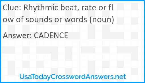 Rhythmic beat, rate or flow of sounds or words (noun) Answer