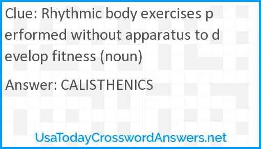Rhythmic body exercises performed without apparatus to develop fitness (noun) Answer