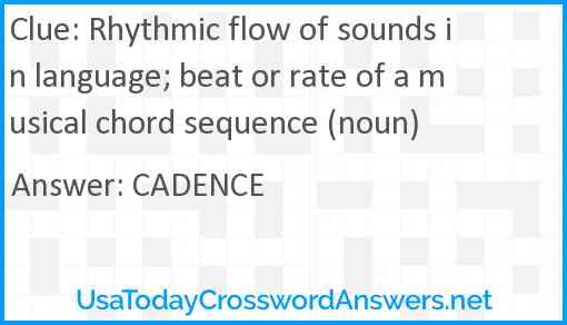Rhythmic flow of sounds in language; beat or rate of a musical chord sequence (noun) Answer