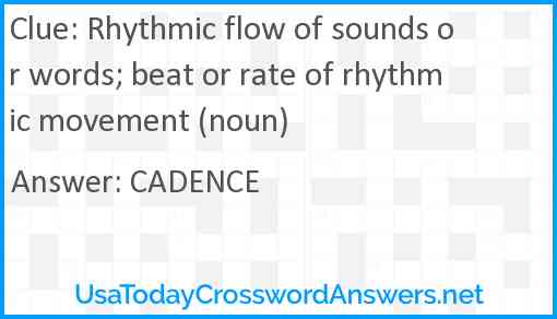 Rhythmic flow of sounds or words; beat or rate of rhythmic movement (noun) Answer