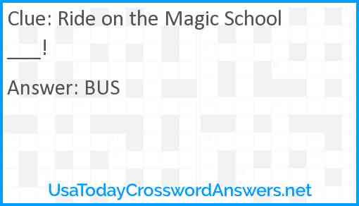 Ride on the Magic School ___! Answer