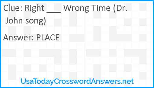 Right ___ Wrong Time (Dr. John song) Answer