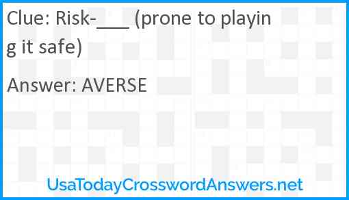 Risk-___ (prone to playing it safe) Answer