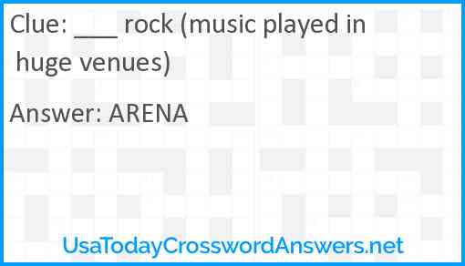 ___ rock (music played in huge venues) Answer