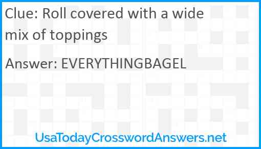 Roll covered with a wide mix of toppings Answer