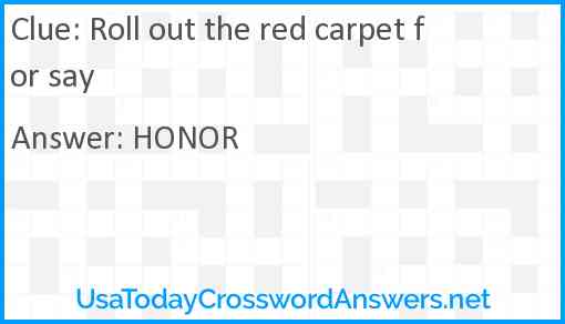 Roll out the red carpet for say Answer
