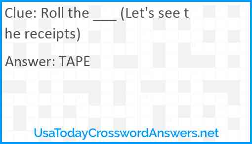 Roll the ___ (Let's see the receipts) Answer