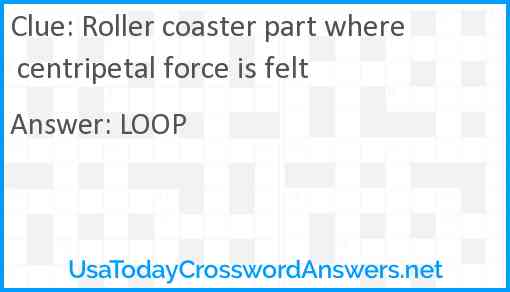 Roller coaster part where centripetal force is felt Answer