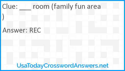 ___ room (family fun area) Answer