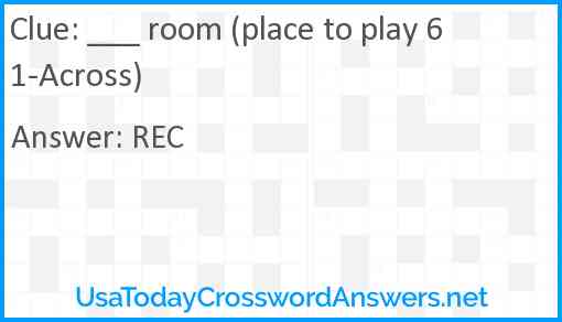 ___ room (place to play 61-Across) Answer