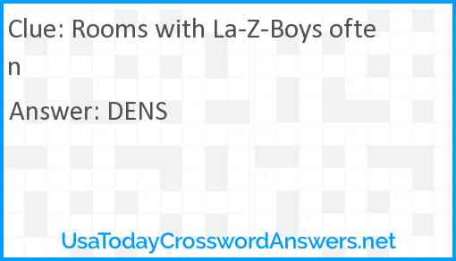 Rooms with La-Z-Boys often Answer