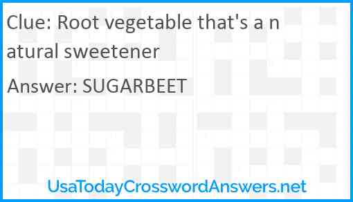 Root vegetable that's a natural sweetener Answer