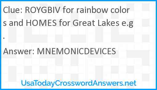 ROYGBIV for rainbow colors and HOMES for Great Lakes e.g. Answer
