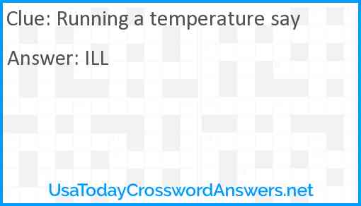 Running a temperature say Answer